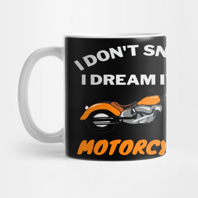 Motorcycle Gift I Don't Snore I Dream I'm A Motorcycle T-Shirt by jackofdreams22